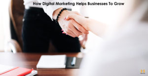 How Digital Marketing Helps Businesses To Grow