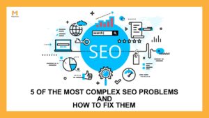 5 of the Most Complex SEO Problems & How to Fix Them
