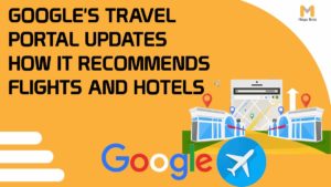 Google's Travel Portal Updates How it Recommends Flights and Hotels