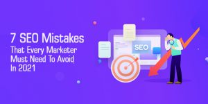 7 SEO Mistakes That Every Marketer Must Need To Avoid In 2021